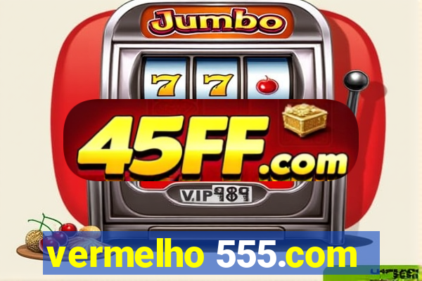 vermelho 555.com